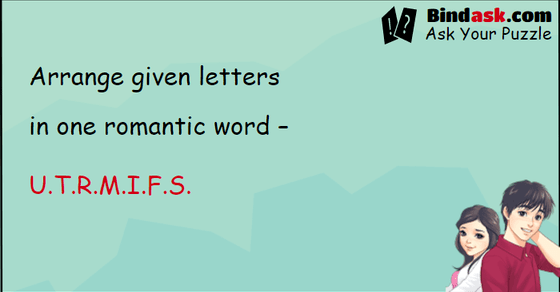 Arrange given letters in one romantic word – U.T.R.M.I.F.S.