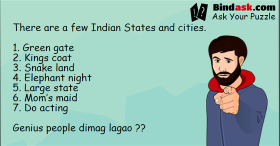 There are a few Indian States and cities… Genius people dimag lagao ??
