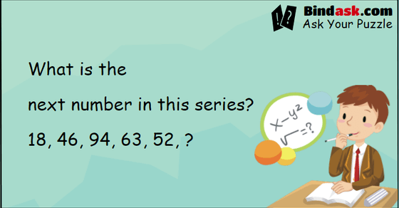What is the next number in this series? 18, 46, 94, 63, 52, ?