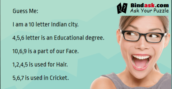 Guess Me: I am a 10 letter Indian city. 4,5,6 letter is an Educational degree.